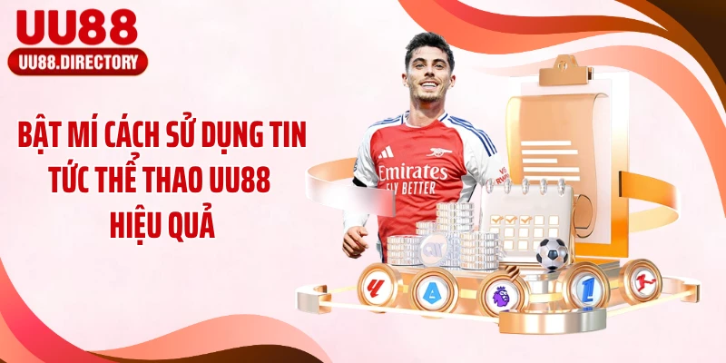 Bật mí cách sử dụng tin tức thể thao UU88 hiệu quả