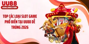 Top Các Loại Slot Game Phổ Biến Tại Uu88 Dễ Trúng 2026