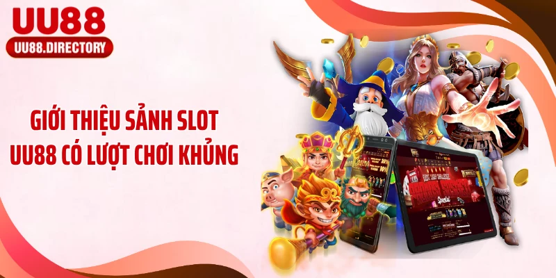 Giới thiệu sảnh slot UU88 có lượt chơi khủng