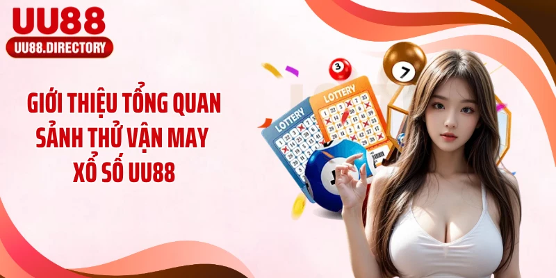 Giới thiệu tổng quan sảnh thử vận may xổ số UU88