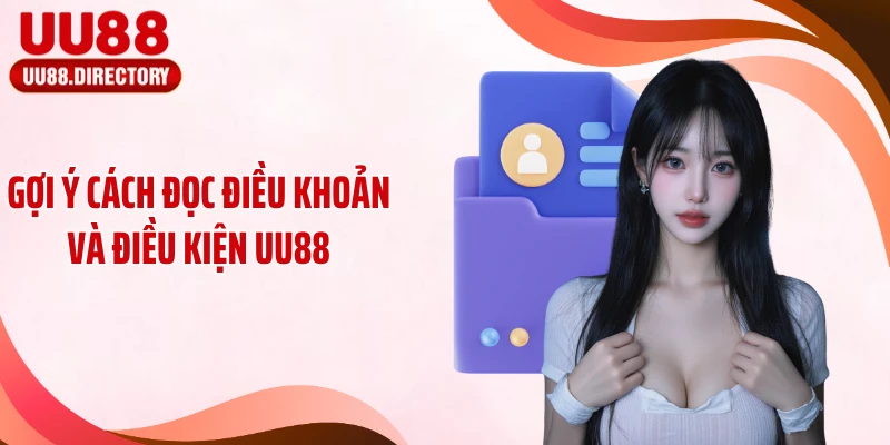 Gợi ý cách đọc điều khoản và điều kiện UU88