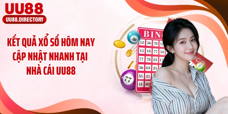 Kết Quả Xổ Số Hôm Nay Cập Nhật Nhanh Tại Nhà Cái UU88