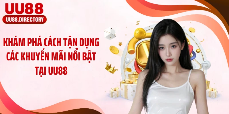 Khám phá cách tận dụng các khuyến mãi nổi bật tại UU88