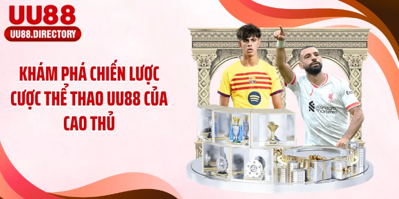 Khám phá chiến lược cược thể thao UU88 của cao thủ