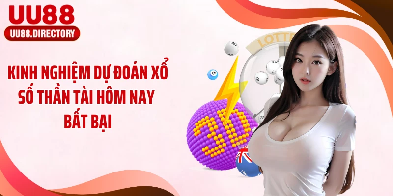 Kinh nghiệm dự đoán xổ số thần tài hôm nay bất bại