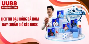 Lịch Thi Đấu Bóng Đá Hôm Nay Chuẩn Giờ Kèo UU88