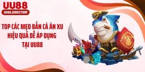 Top Các Mẹo Bắn Cá Ăn Xu Hiệu Quả Dễ Áp Dụng Tại UU88