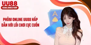 Phỏm Online UU88 Hấp Dẫn Với Lối Chơi Cực Cuốn