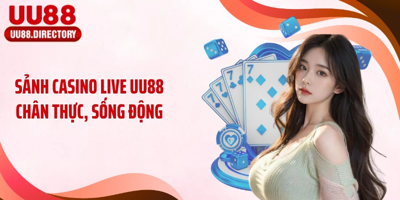 Sảnh casino live UU88 chân thực, sống động