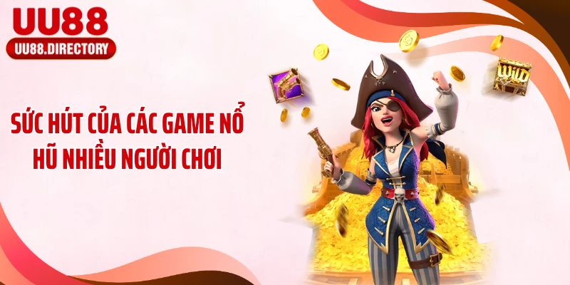 Sức hút của các game nổ hũ nhiều người chơi