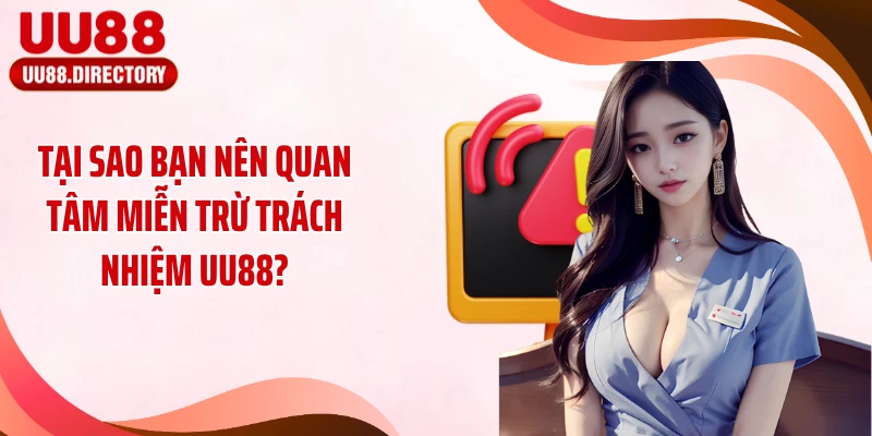 Tại sao bạn nên quan tâm miễn trừ trách nhiệm UU88?