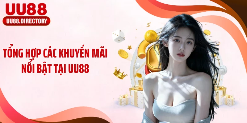 Tổng hợp các khuyến mãi nổi bật tại UU88