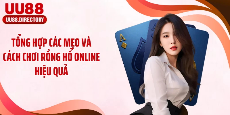 Tổng hợp các mẹo và cách chơi Rồng Hổ online hiệu quả