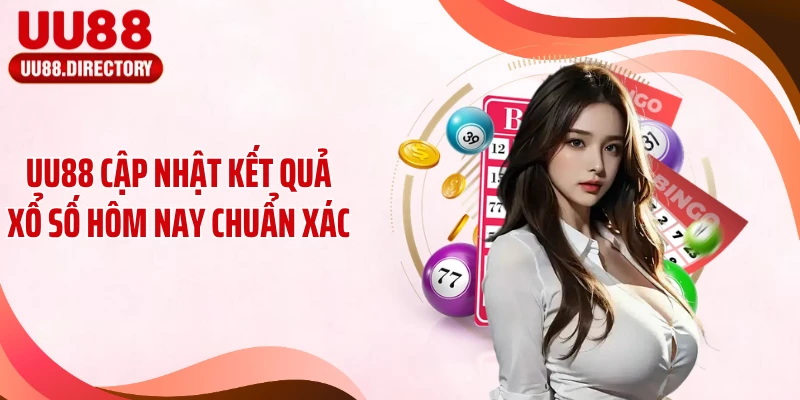 UU88 cập nhật kết quả xổ số hôm nay chuẩn xác