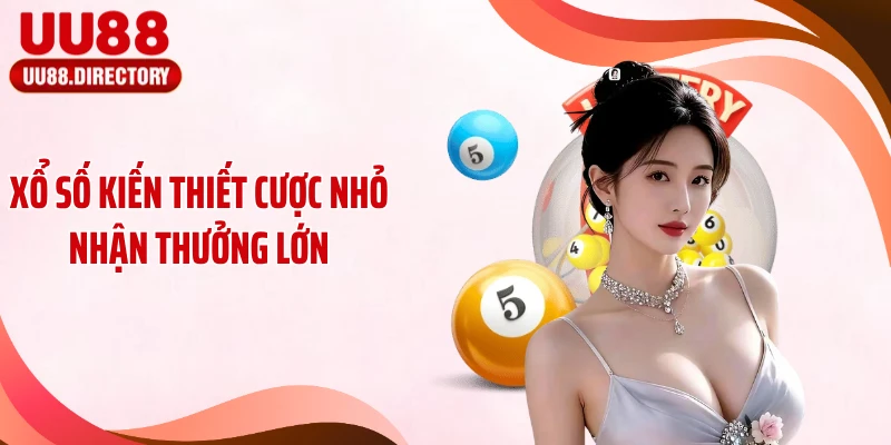 Xổ số kiến thiết cược nhỏ nhận thưởng lớn