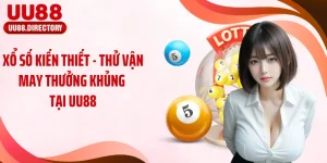 Xổ Số Kiến Thiết - Thử Vận May Thưởng Khủng Tại UU88