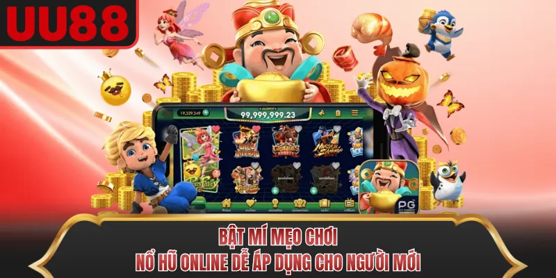 Bật Mí Mẹo Chơi Nổ Hũ Online Dễ Áp Dụng Cho Người Mới