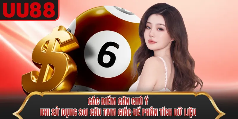 Các điểm cần chú ý khi sử dụng soi cầu tam giác để phân tích dữ liệu