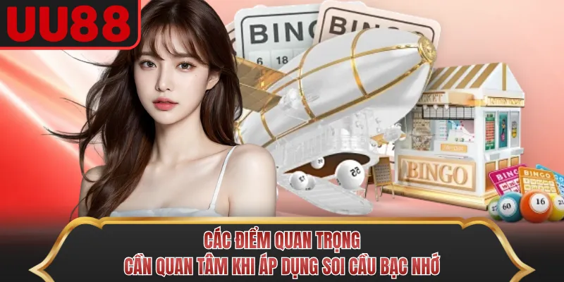 Các điểm quan trọng cần quan tâm khi áp dụng soi cầu bạc nhớ