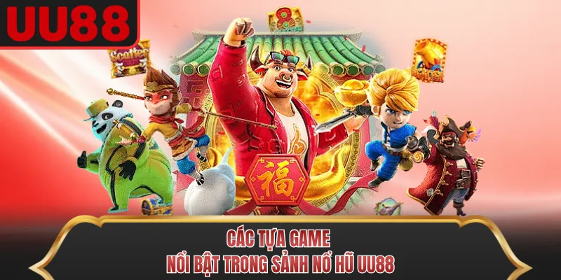Các tựa game nổi bật trong sảnh nổ hũ UU88