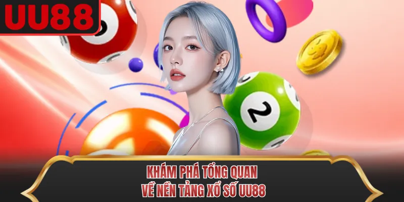 Khám phá tổng quan về nền tảng xổ số UU88