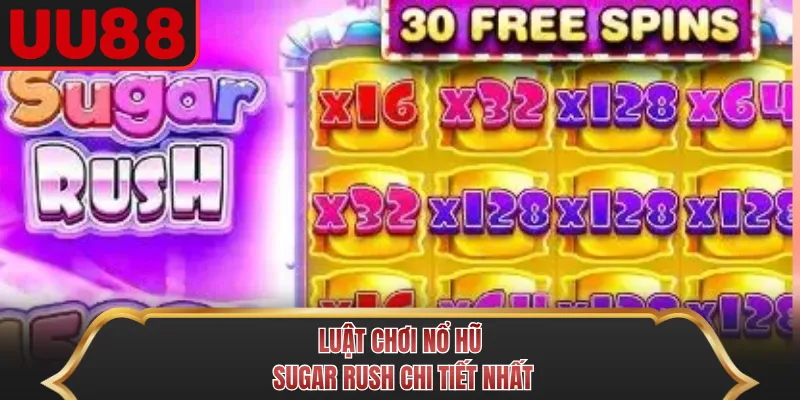 Luật chơi Nổ hũ Sugar Rush chi tiết nhất