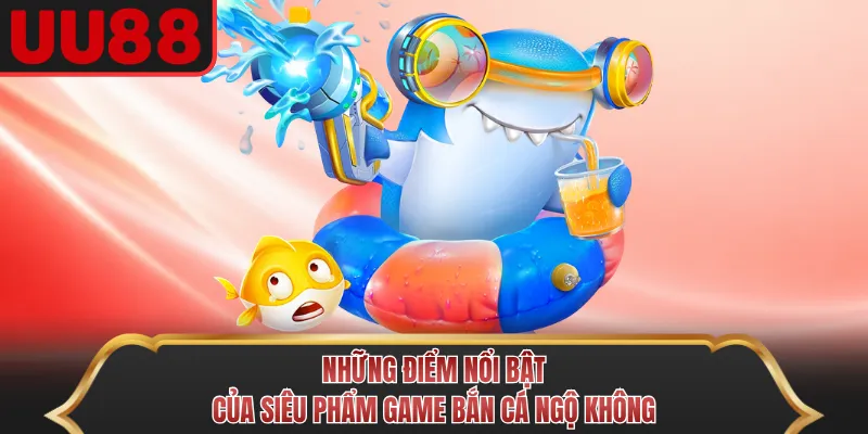 Những điểm nổi bật của siêu phẩm game Bắn Cá Ngộ Không