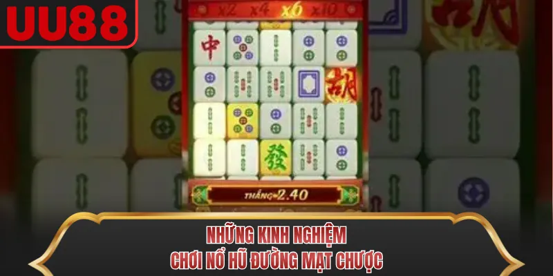 Những kinh nghiệm chơi Nổ Hũ Đường Mạt Chược