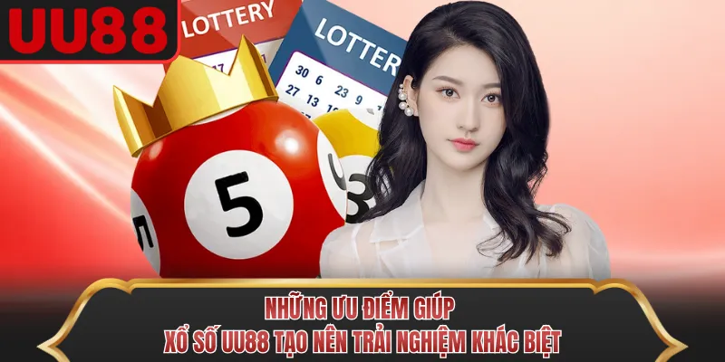Những ưu điểm giúp xổ số UU88 tạo nên trải nghiệm khác biệt
