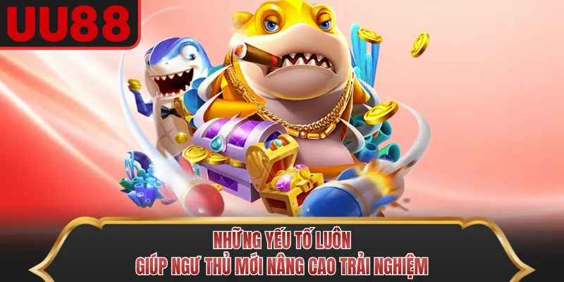 Những yếu tố luôn giúp ngư thủ mới nâng cao trải nghiệm