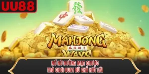 Nổ Hũ Đường Mạt Chược - Trò Chơi Quay Hũ Chủ Hốt Lãi
