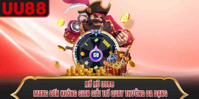 Nổ hũ UU88 mang đến không gian giải trí quay thưởng đa dạng