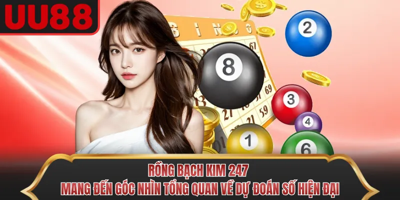 Rồng bạch kim 247 mang đến góc nhìn tổng quan về dự đoán số hiện đại