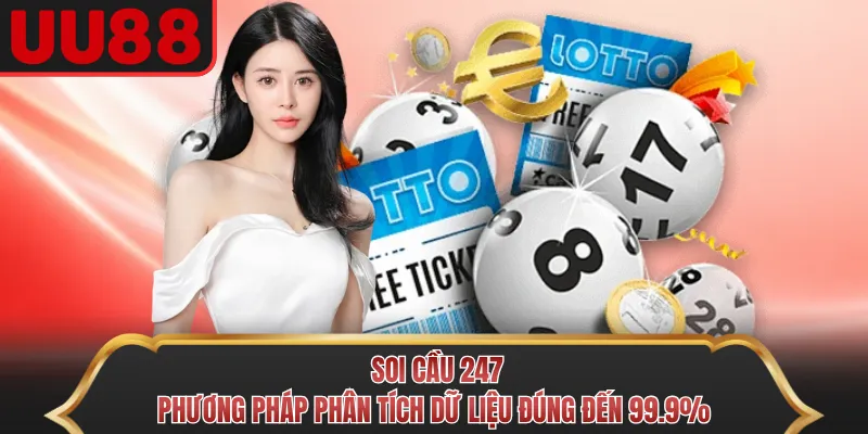 Soi Cầu 247 - Phương Pháp Phân Tích Dữ Liệu Đúng Đến 99.9%