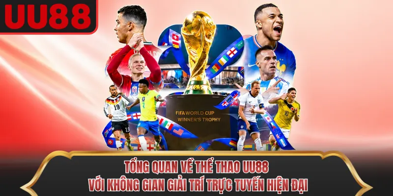 Tổng quan về thể thao UU88 với không gian giải trí trực tuyến hiện đại