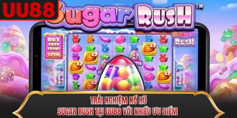 Trải nghiệm Nổ hũ Sugar Rush tại UU88 với nhiều ưu điểm